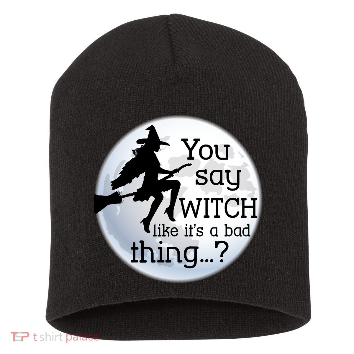 You Say Witch Like It's A Bad Thing Short Acrylic Beanie