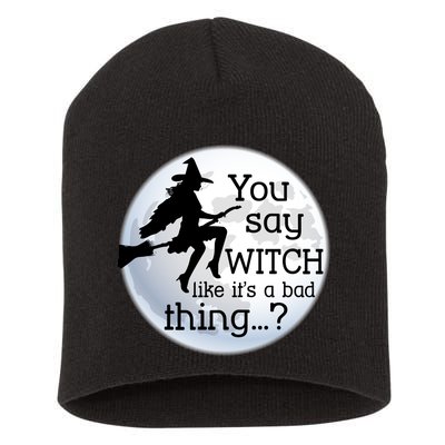 You Say Witch Like It's A Bad Thing Short Acrylic Beanie