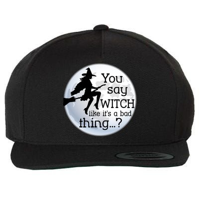 You Say Witch Like It's A Bad Thing Wool Snapback Cap