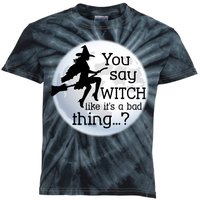 You Say Witch Like It's A Bad Thing Kids Tie-Dye T-Shirt