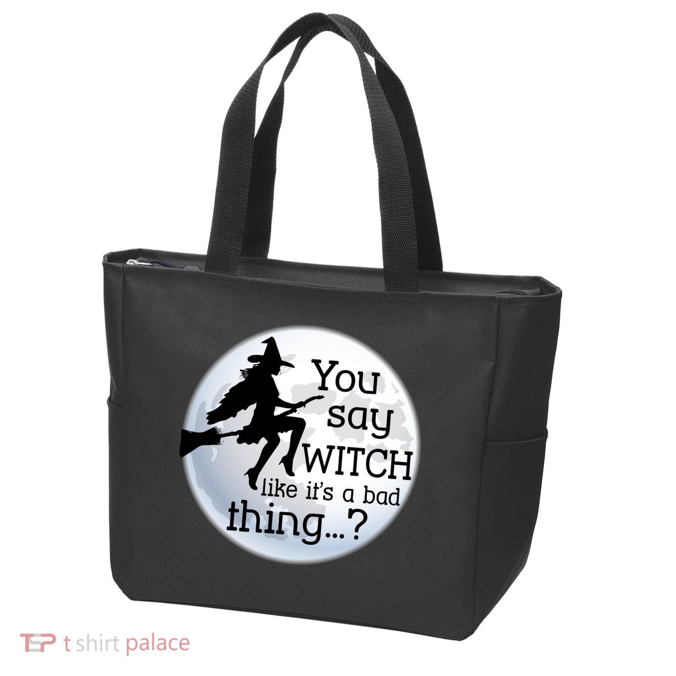 You Say Witch Like It's A Bad Thing Zip Tote Bag