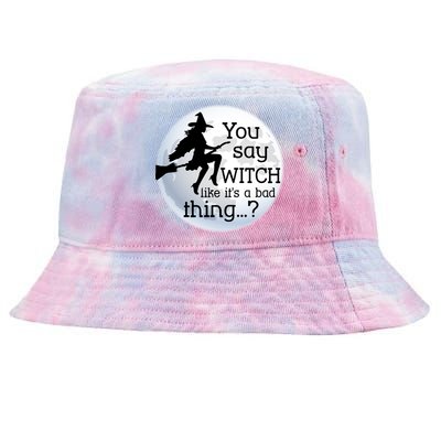 You Say Witch Like It's A Bad Thing Tie-Dyed Bucket Hat