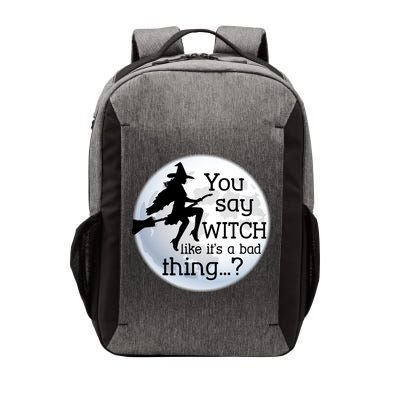 You Say Witch Like It's A Bad Thing Vector Backpack