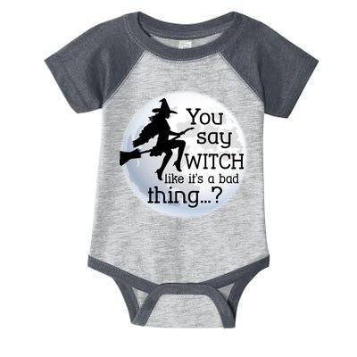 You Say Witch Like It's A Bad Thing Infant Baby Jersey Bodysuit