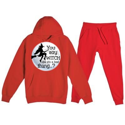 You Say Witch Like It's A Bad Thing Premium Hooded Sweatsuit Set