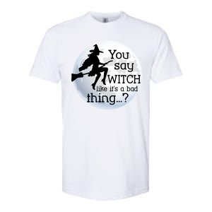 You Say Witch Like It's A Bad Thing Softstyle® CVC T-Shirt