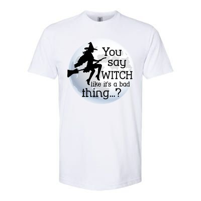 You Say Witch Like It's A Bad Thing Softstyle® CVC T-Shirt