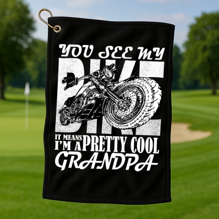 You See My Bike It Means I'm A Pretty Cool Grandpa Golf Towel