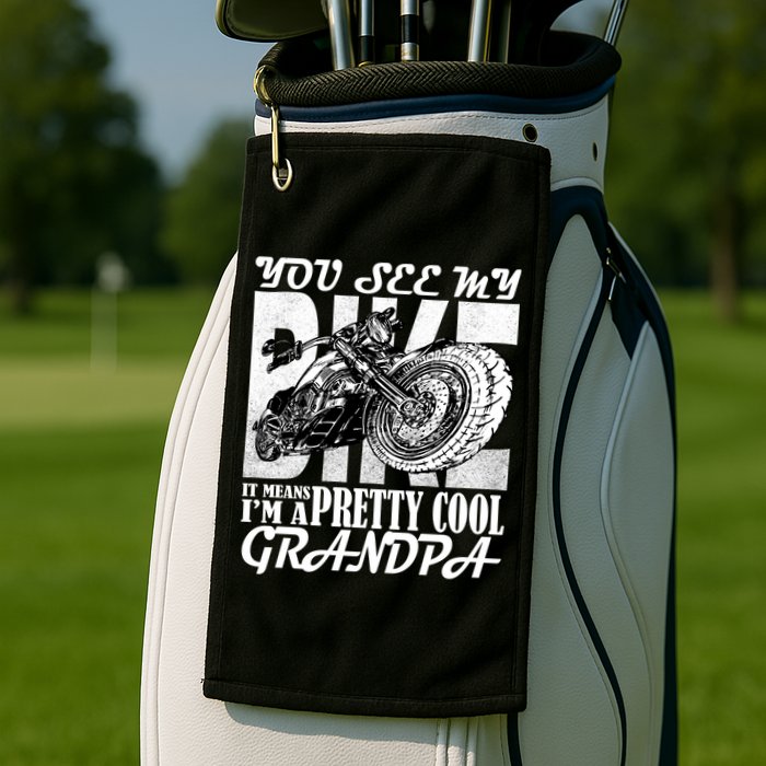 You See My Bike It Means I'm A Pretty Cool Grandpa Golf Towel