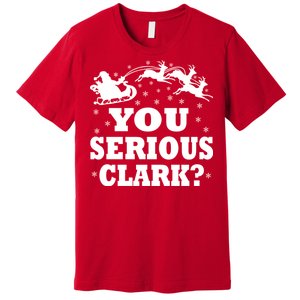 You Serious Clark? Premium T-Shirt