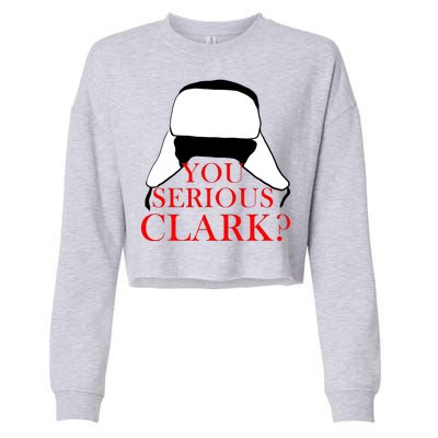 You Serious Clark? Funny Christmas Cropped Pullover Crew