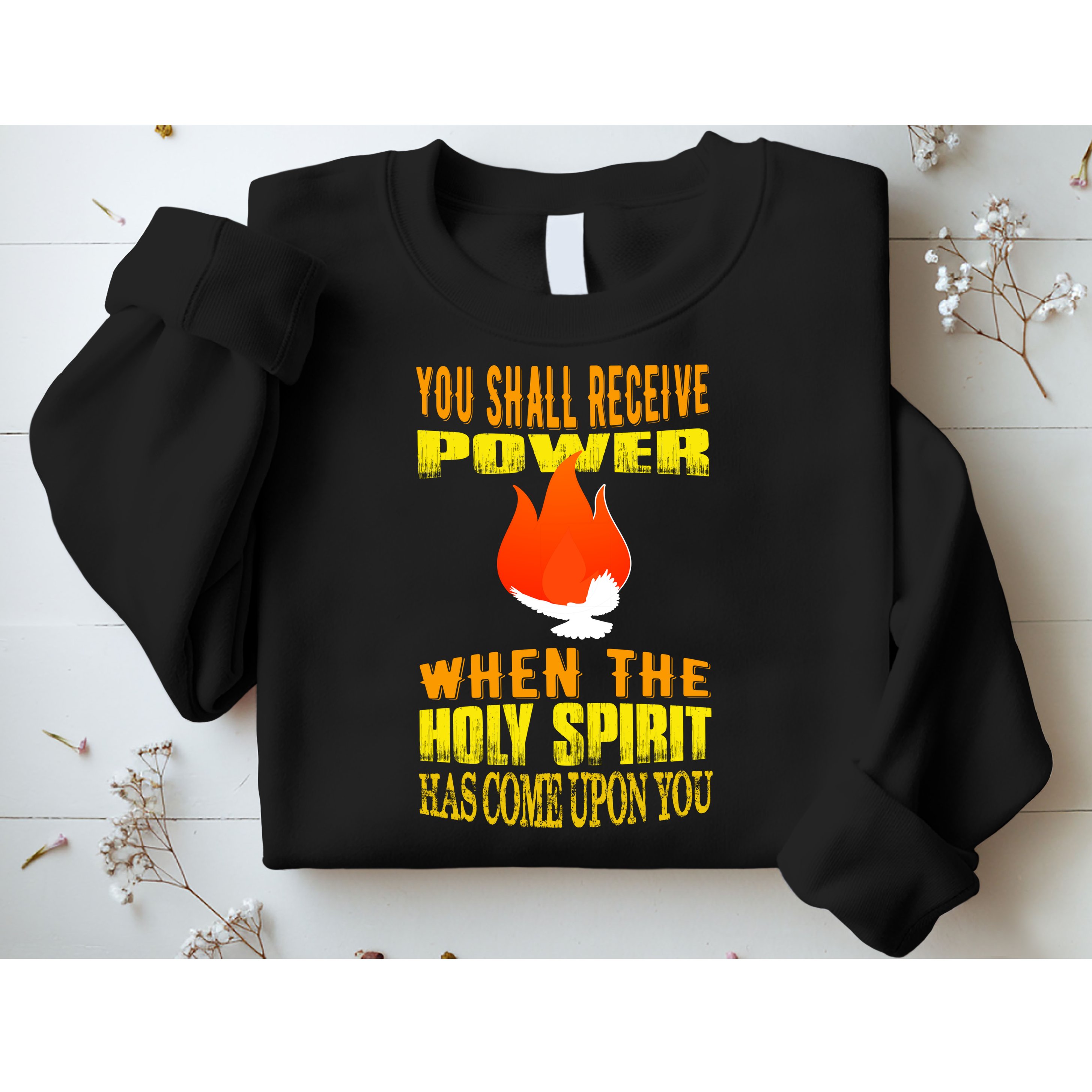 You shall receive power when the Holy Spirit has come upon you Acts 1:8 Sweatshirt
