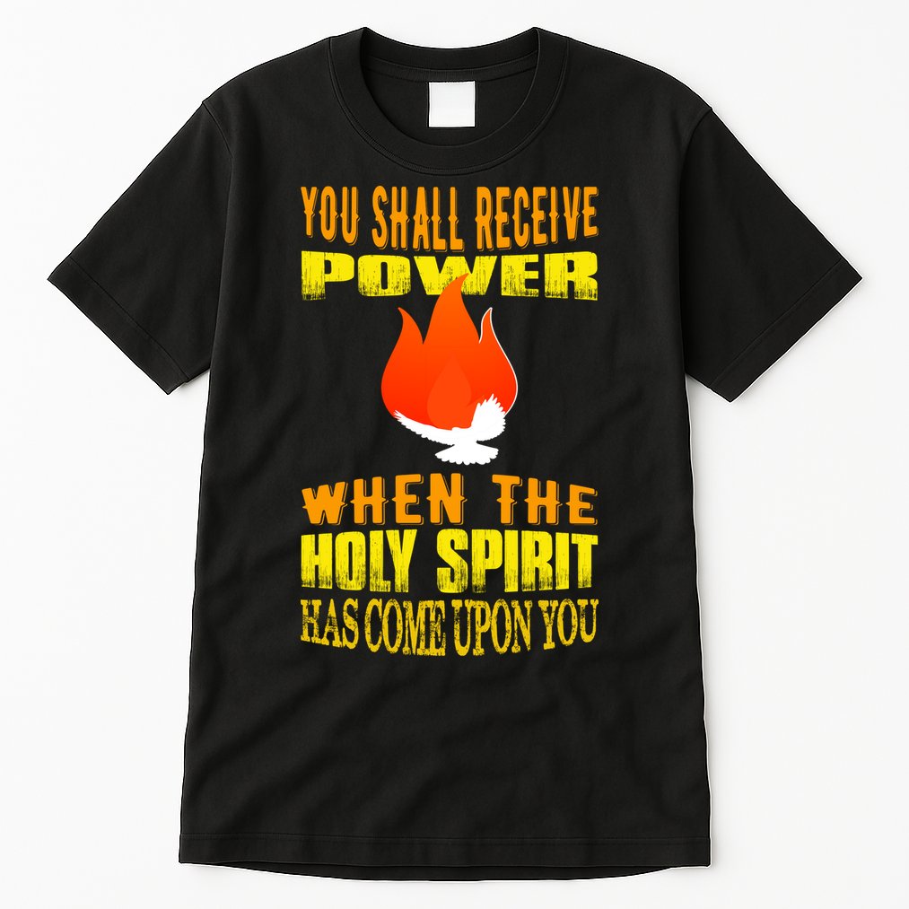 You shall receive power when the Holy Spirit has come upon you Acts 1:8 Tall T-Shirt