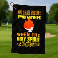 You shall receive power when the Holy Spirit has come upon you Acts 1:8 Golf Towel