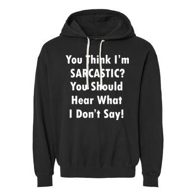 You Think I'm Sarcastic? Garment-Dyed Fleece Hoodie