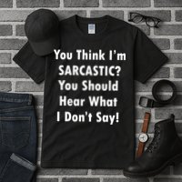 You Think I'm Sarcastic? Tall T-Shirt