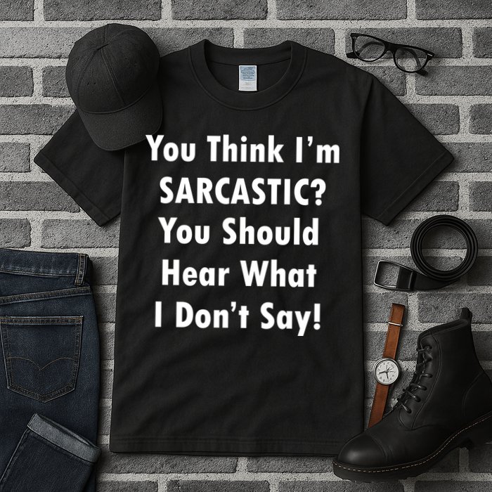 You Think I'm Sarcastic? Tall T-Shirt