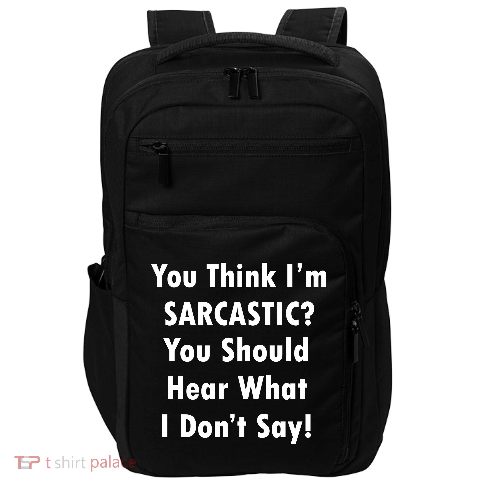 You Think I'm Sarcastic? Impact Tech Backpack
