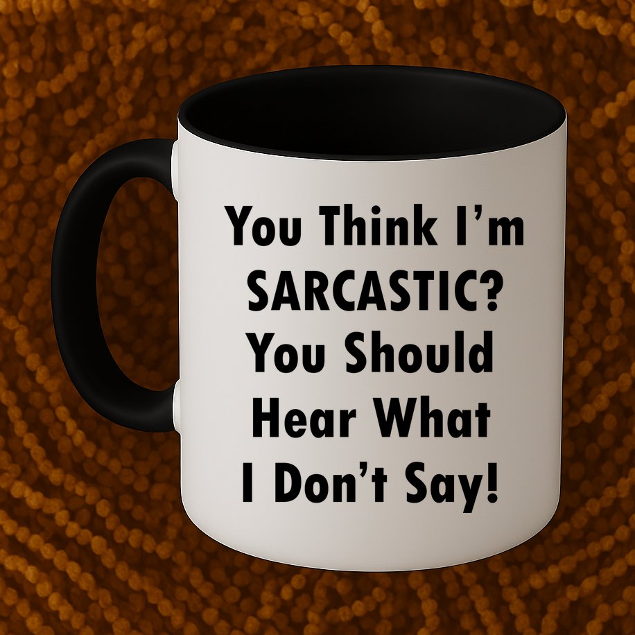You Think I'm Sarcastic? Mug