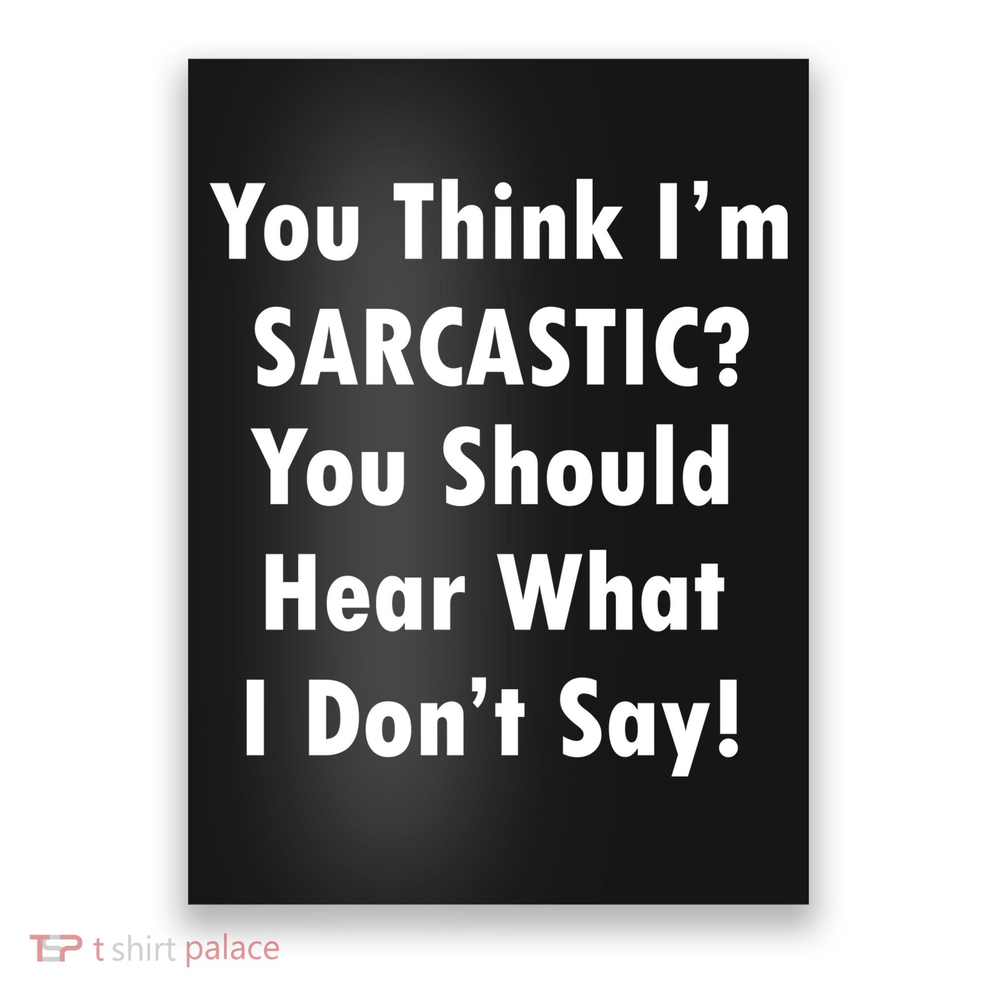You Think I'm Sarcastic? Poster
