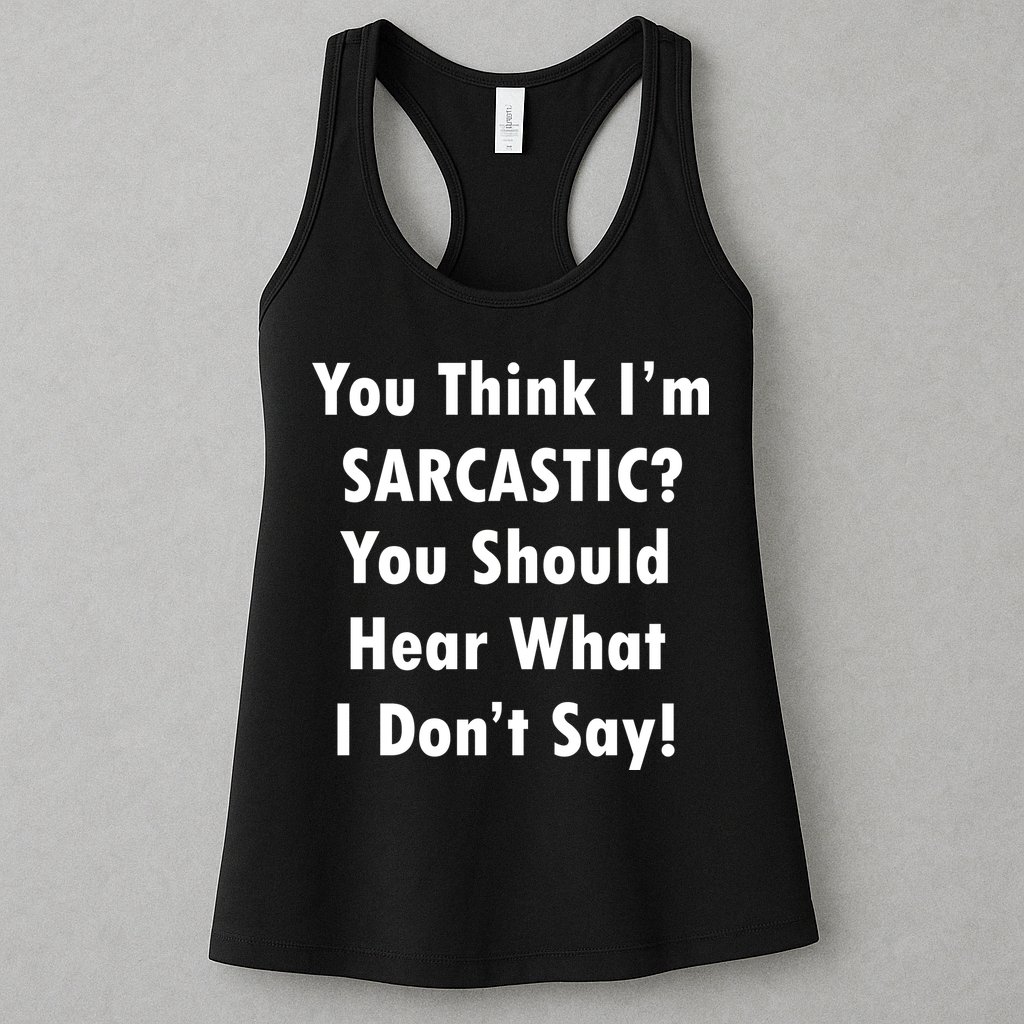 You Think I'm Sarcastic? Womens Tank Top