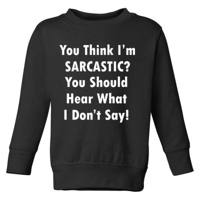 You Think I'm Sarcastic? Toddler Sweatshirt