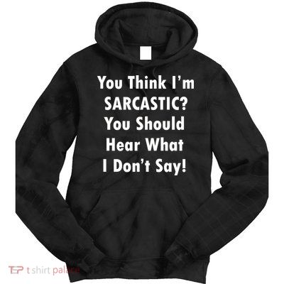 You Think I'm Sarcastic? Tie Dye Hoodie