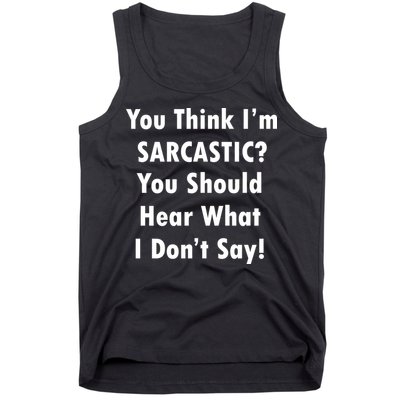 You Think I'm Sarcastic? Tank Top