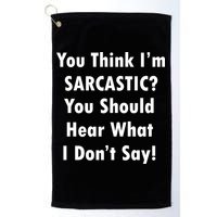 You Think I'm Sarcastic? Golf Towel