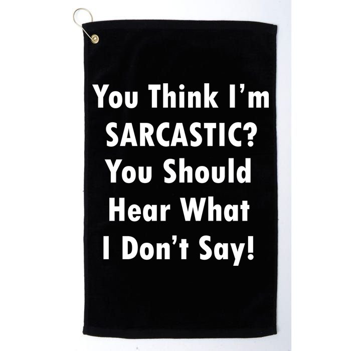 You Think I'm Sarcastic? Golf Towel