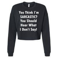 You Think I'm Sarcastic? Cropped Pullover Crew