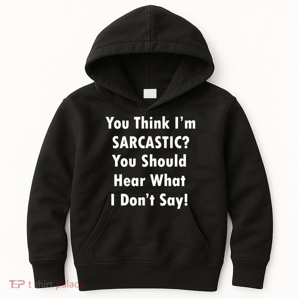 You Think I'm Sarcastic? Kids Hoodie