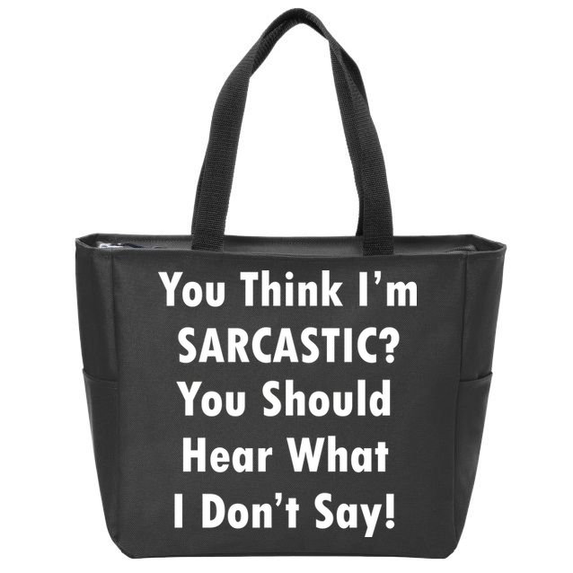 You Think I'm Sarcastic? Zip Tote Bag