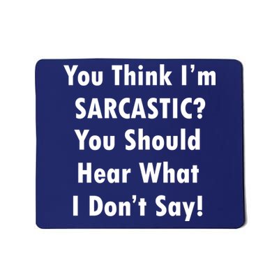 You Think I'm Sarcastic? Mousepad