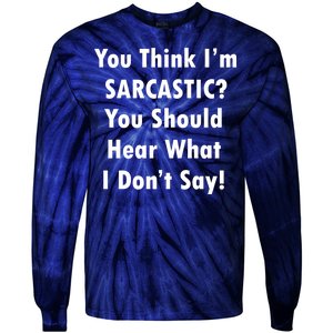 You Think I'm Sarcastic? Tie-Dye Long Sleeve Shirt