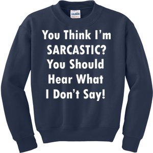 You Think I'm Sarcastic? Kids Sweatshirt