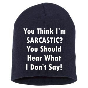 You Think I'm Sarcastic? Short Acrylic Beanie