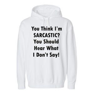 You Think I'm Sarcastic? Garment-Dyed Fleece Hoodie