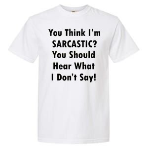 You Think I'm Sarcastic? Garment-Dyed Heavyweight T-Shirt