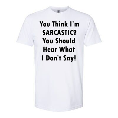 You Think I'm Sarcastic? Softstyle® CVC T-Shirt