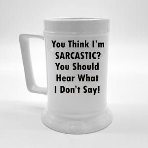 You Think I'm Sarcastic? Beer Stein