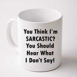 You Think I'm Sarcastic? Coffee Mug