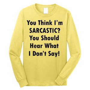 You Think I'm Sarcastic? Long Sleeve Shirt