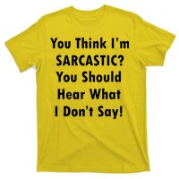 You Think I'm Sarcastic? T-Shirt