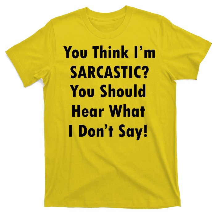 You Think I'm Sarcastic? T-Shirt