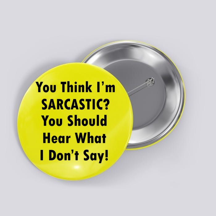 You Think I'm Sarcastic? Button