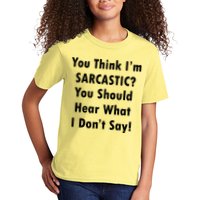 You Think I'm Sarcastic? Kids T-Shirt