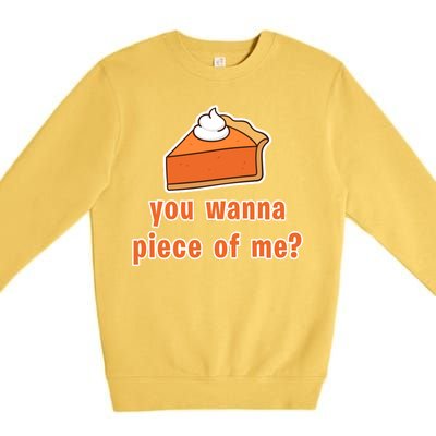 You Wanna Piece of Me Thanksgiving Pumpkin Pie Premium Crewneck Sweatshirt