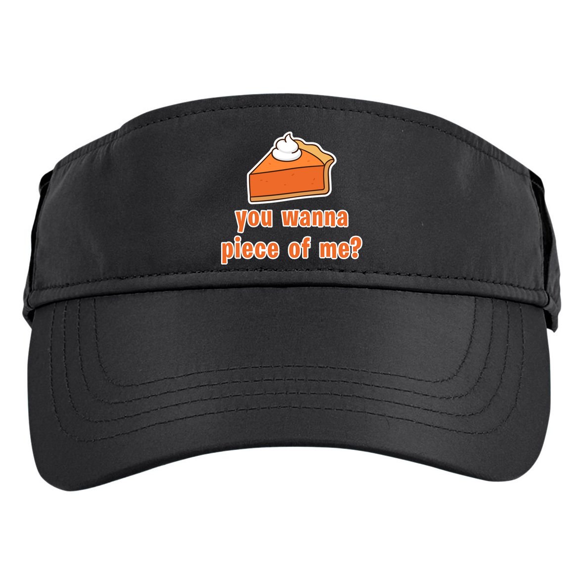 You Wanna Piece of Me Thanksgiving Pumpkin Pie Adult Drive Performance Visor