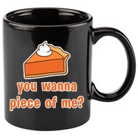 You Wanna Piece of Me Thanksgiving Pumpkin Pie 11oz C Handle Ceramic Mug
